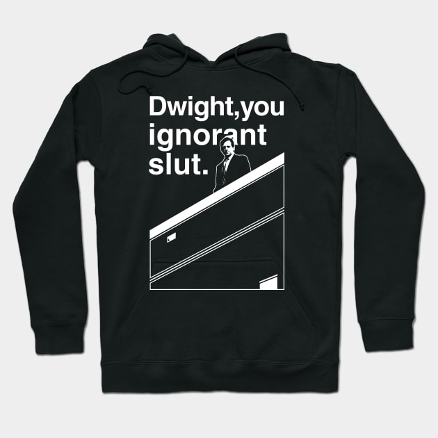 Dwight You Ignorant Slut Hoodie by huckblade